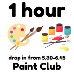 Paint Club - 1 hour Wednesdays weekly 5.30- 6.45